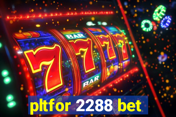 pltfor 2288 bet